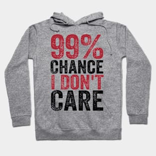 99% Chance I Don't Care Hoodie